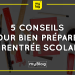 5 Conseils pour bien préparer la rentrée scolaire